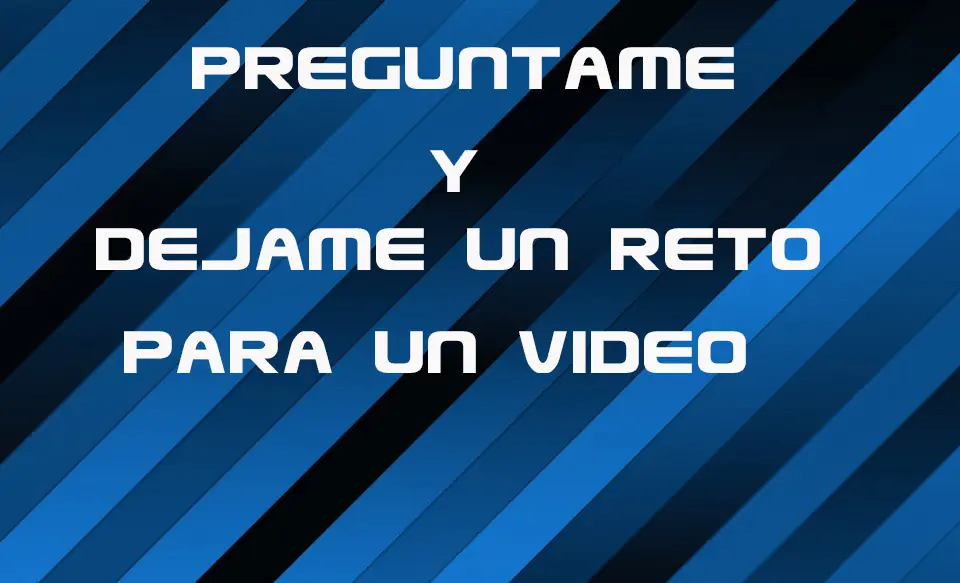 pregúntame y retame un reto para un video