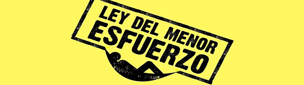 Lo llamo la "Ley del mínimo esfuerzo" Pasa y te lo cuento