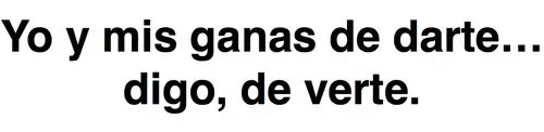¿Te saco una sonrisa?..... y seguis con tu vida.