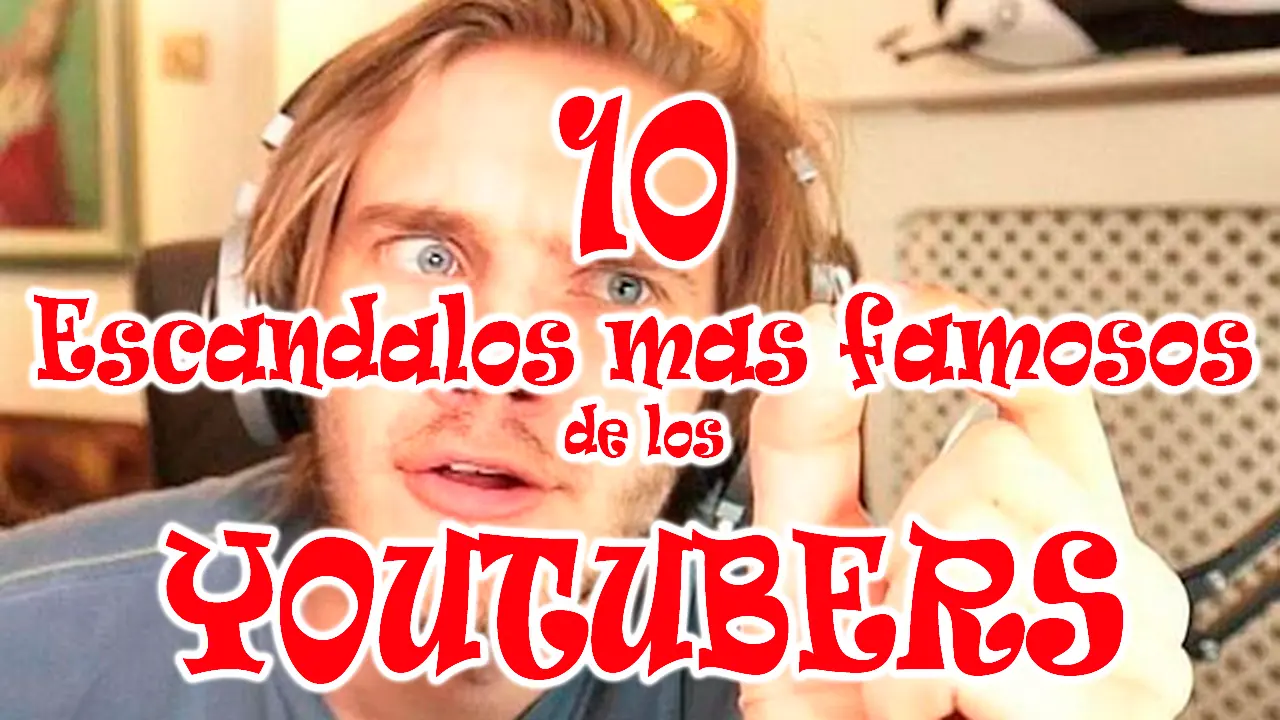 10 Escándalos más famosos de los YOUTUBERS