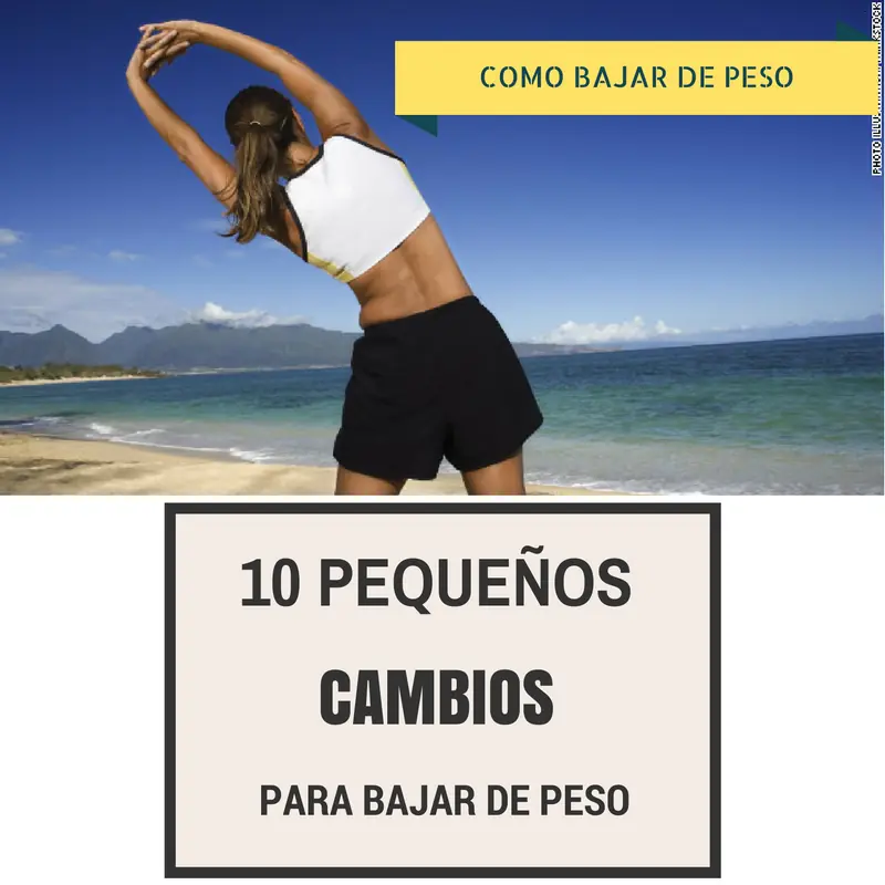 10 Pequeños Cambios para bajar de peso