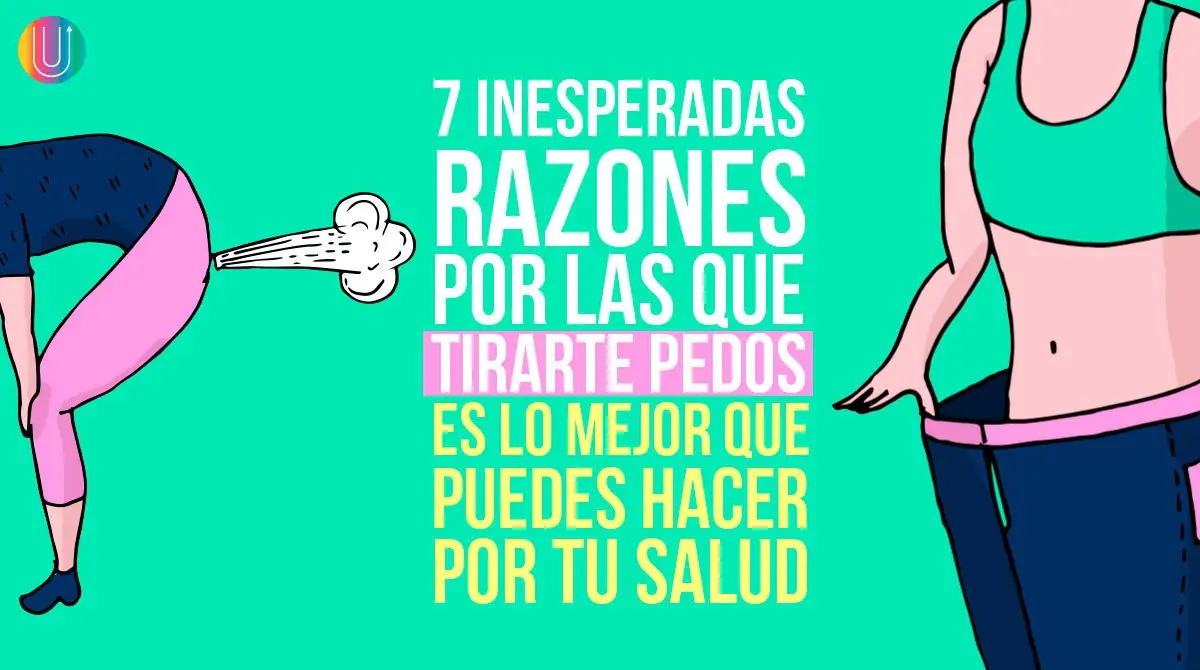 7 inesperadas razones por las que tirarte pedos es lo mejor