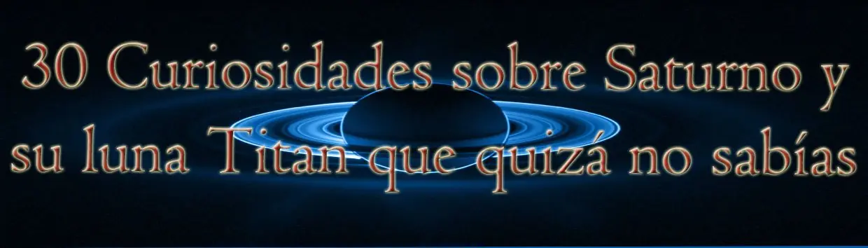 30 Curiosidades sobre Saturno y su luna Titan que no sabías
