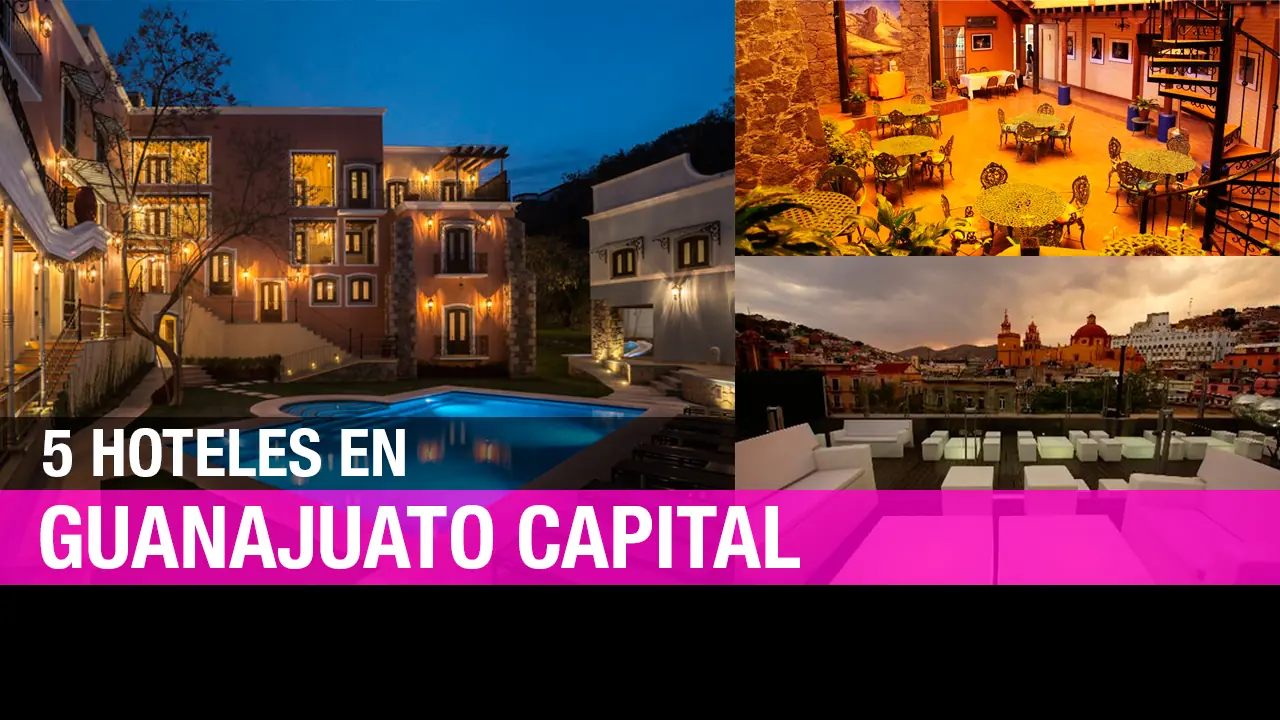 Guanajuato: 5 hoteles imprescindibles de la capital