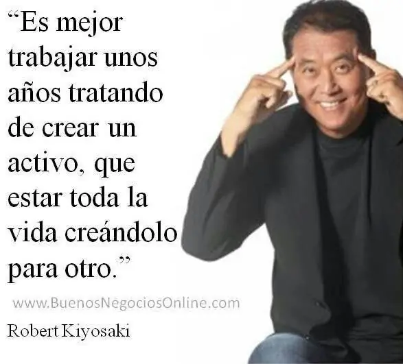 Frases de Robert Kiyosaky que te harán Exitoso y Rico. Frases de Robert Kiyosaky que te harán Exitoso y Rico.