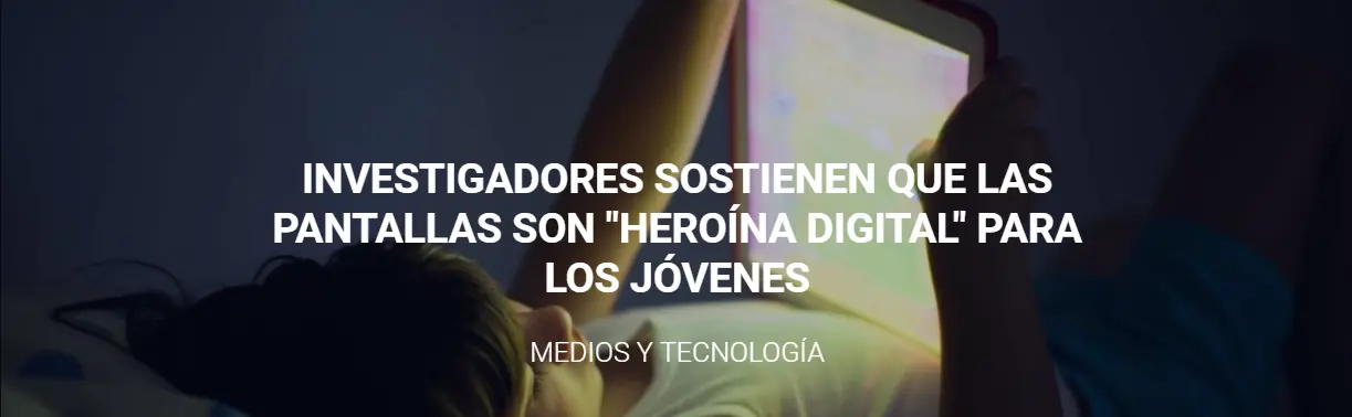 Pantallas son "heroína digital" para los jóvenes