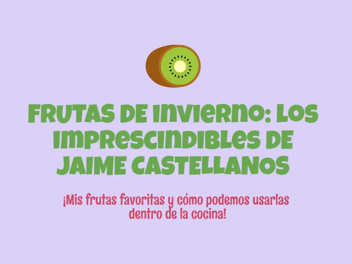 Jaime Castellanos: 5 frutas de invierno