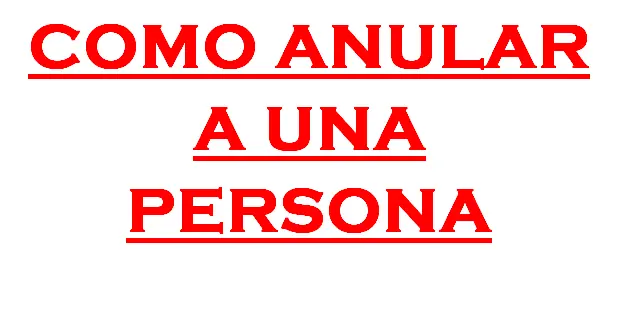 Cómo anular a una persona