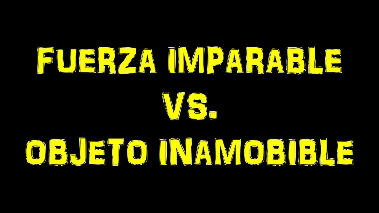 Paradoja:la fuerza imparable y el objeto inamovible