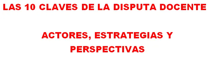Las 10 claves de la disputa docente