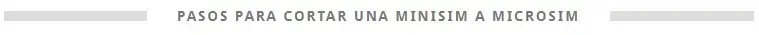 Como cortar una tarjeta SIM a Microsim o Nanosim