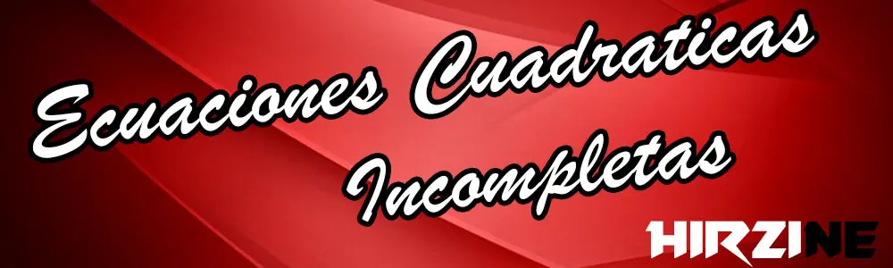 Ecuaciones cuadráticas o de segundo grado: incompletas