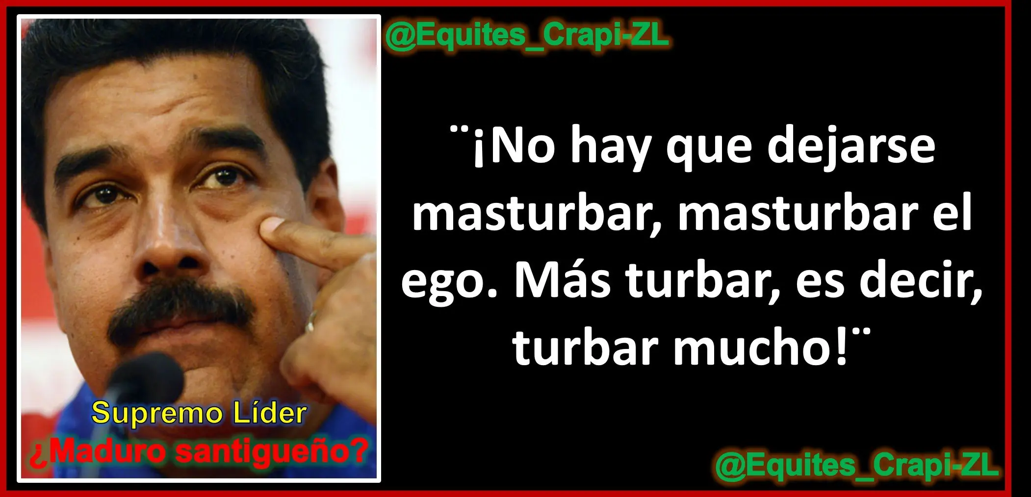 [Megapost]Frases memorables del supremo líder,Nicolás Maduro