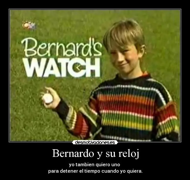 Recuerdas a Bernardo y su Reloj?
